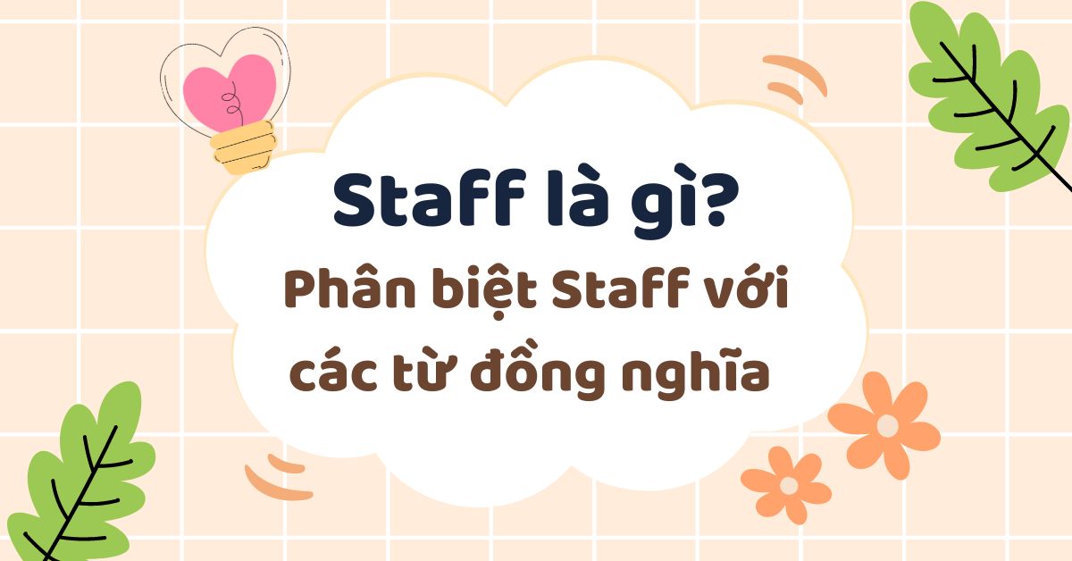 Staff là gì trong tiếng Anh? Phân biệt với các từ đồng nghĩa khác