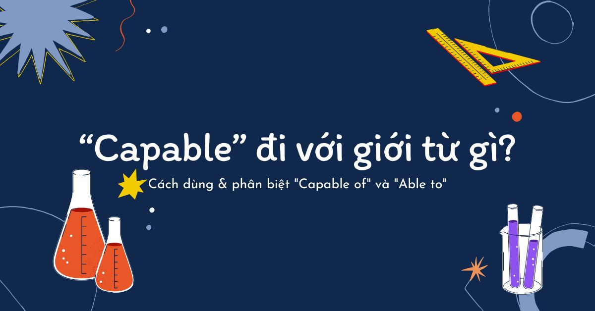 “Capable” đi với giới từ gì? Cách dùng & phân biệt “Capable of” và “Able to”