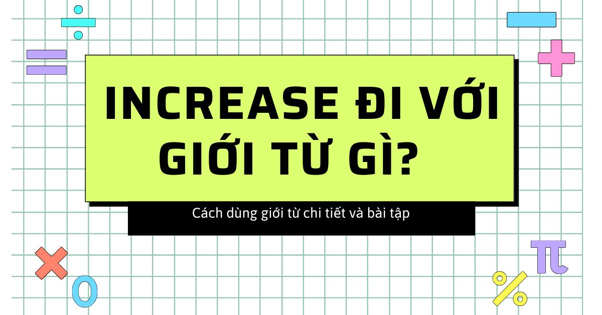 Increase đi với giới từ gì? Cách dùng giới từ chi tiết và bài tập 