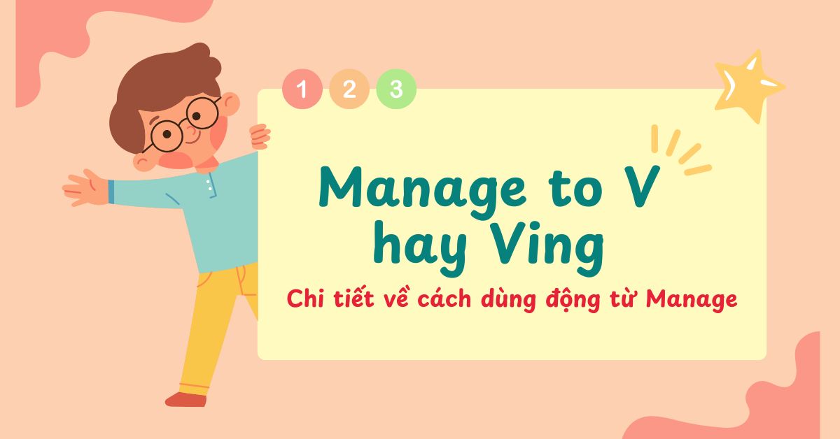 Manage to V hay Ving? Chi tiết về cách dùng động từ Manage