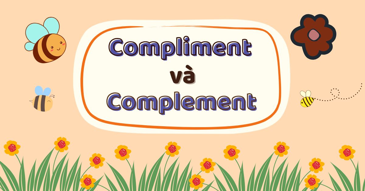 Compliment và Complement nghĩa là gì trong tiếng Anh