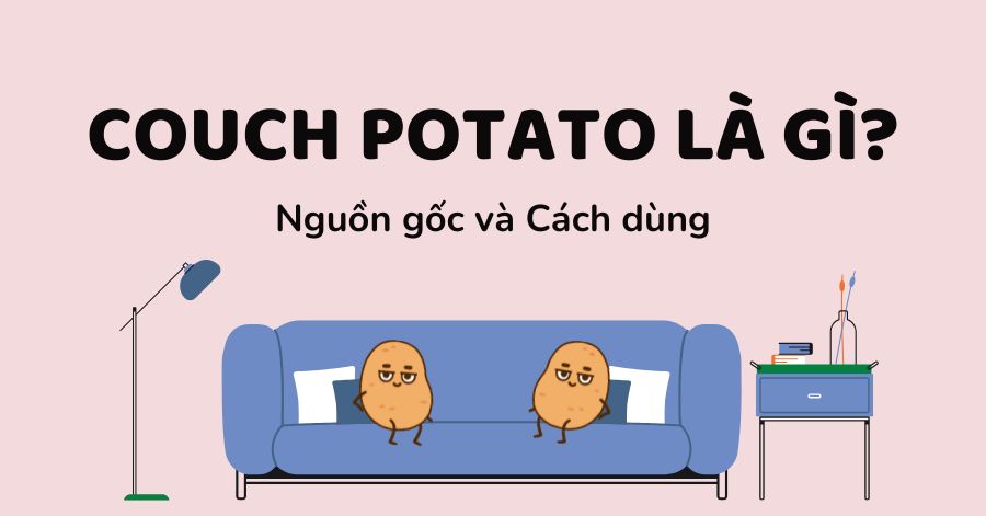 Couch potato là gì? Cách dùng và ví dụ cụ thể