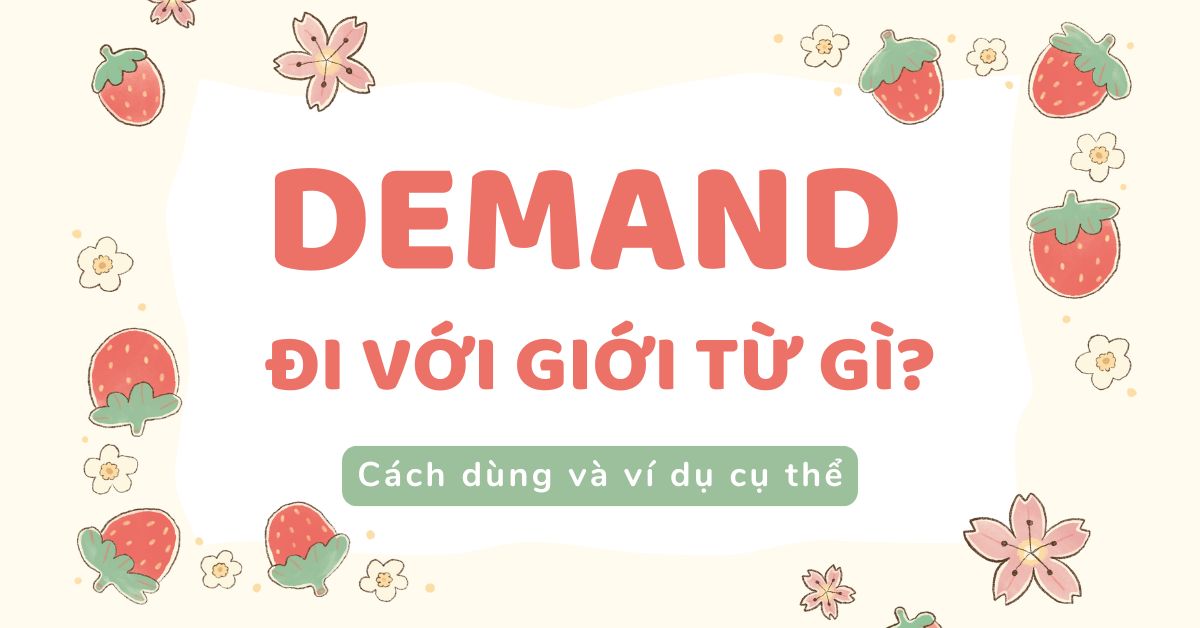 Demand đi với giới từ gì? Cách dùng và ví dụ cụ thể