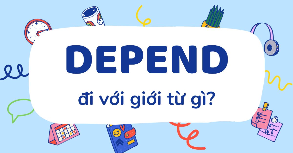 Depend đi với giới từ gì? Các cấu trúc với Depend on và Depend upon