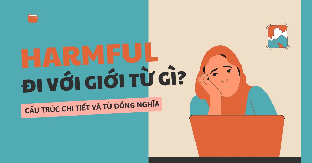 Harmful đi với giới từ gì? Cấu trúc chi tiết và từ đồng nghĩa