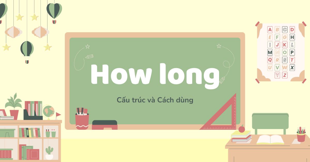 Cách dùng và cấu trúc của How long: Phân biệt với How many times và How often