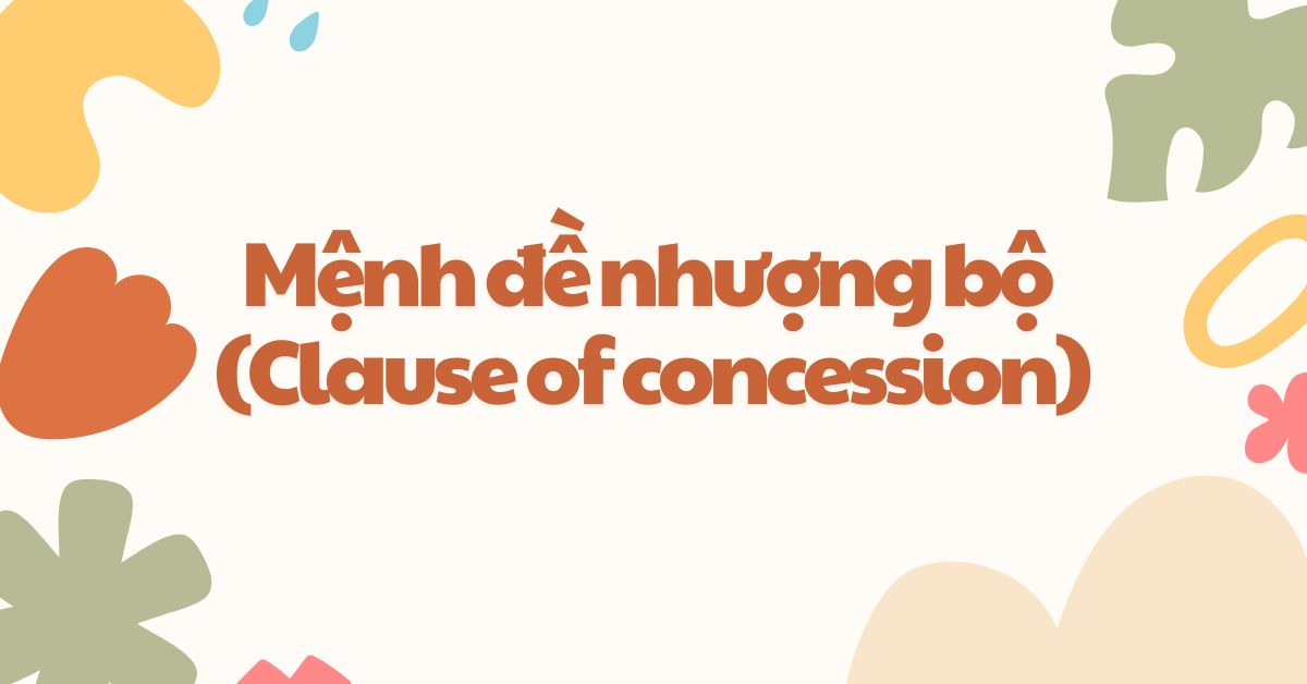 Mệnh đề nhượng bộ (Clause of concession) trong tiếng Anh 