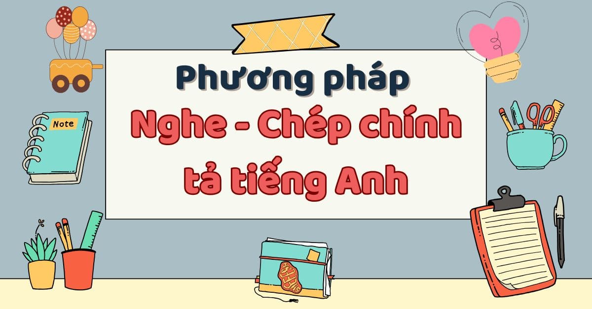 Nghe – Chép chính tả tiếng Anh là gì? Tổng hợp các trang web luyện Nghe – Chép chính tả tiếng Anh hiệu quả