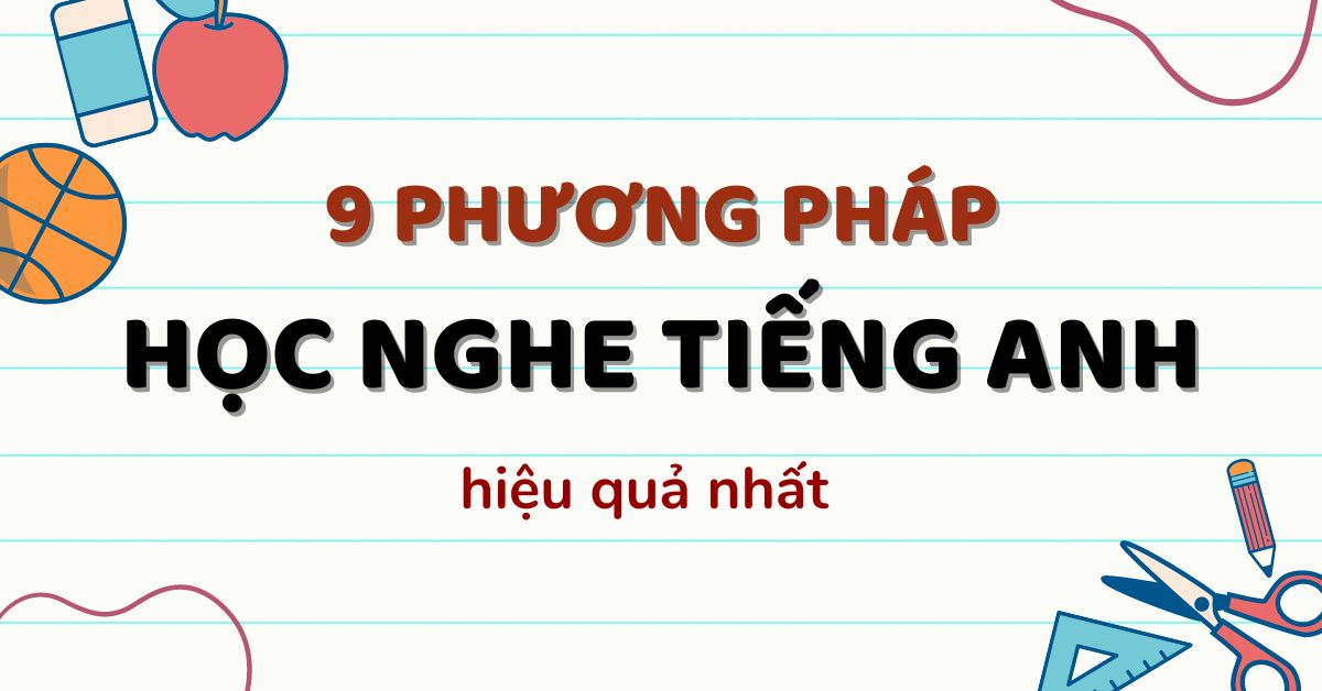 9 phương pháp học nghe tiếng Anh hiệu quả được ứng dụng nhiều nhất