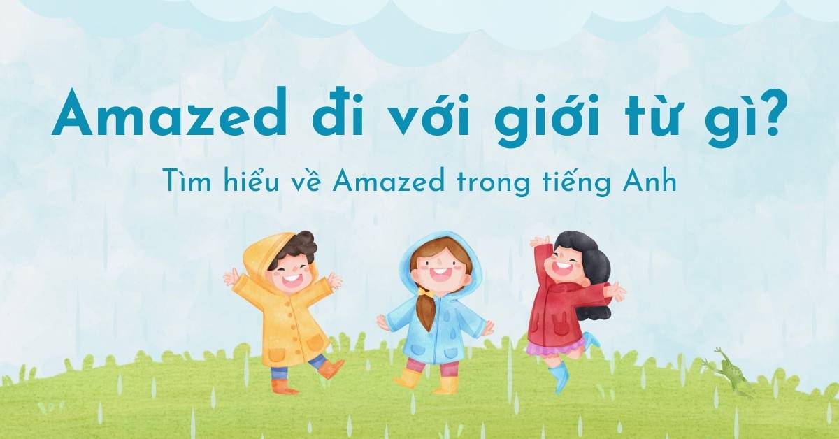 Amazed đi với giới từ gì? Tìm hiểu về Amazed trong tiếng Anh