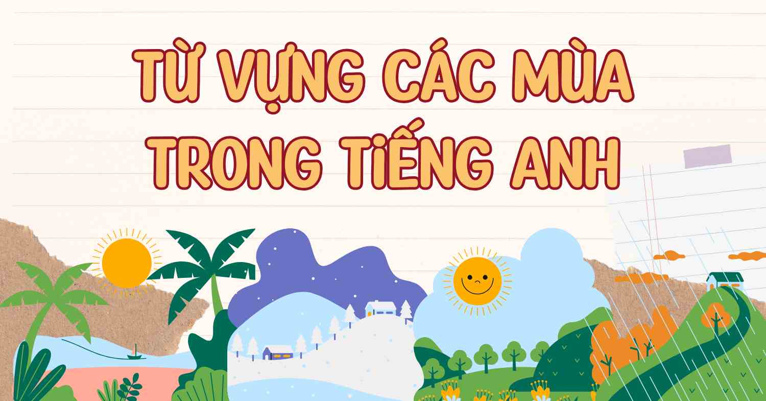 Nắm chắc danh sách từ vựng về các mùa trong tiếng Anh 