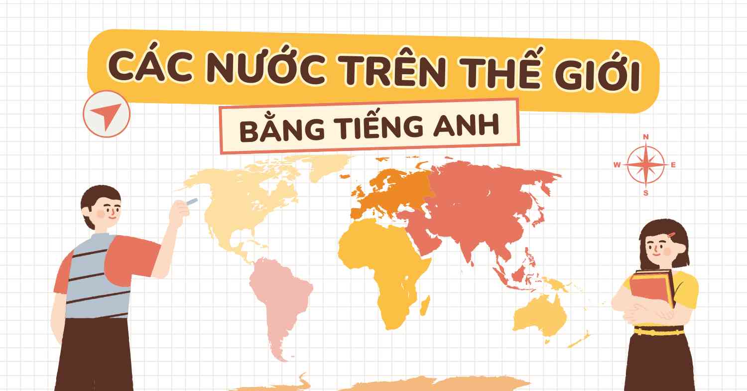 Tìm hiểu từ vựng về các nước trên thế giới bằng tiếng Anh