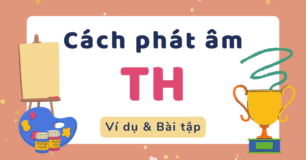 Cách phát âm TH trong tiếng Anh: Ví dụ và bài tập