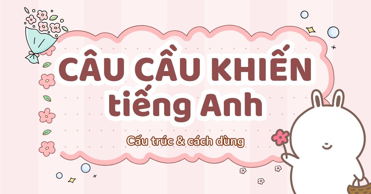 Câu cầu khiến tiếng Anh là gì? Cách dùng, cấu trúc và bài tập áp dụng