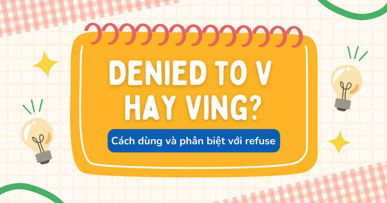 Denied to V hay V-ing? Cách dùng và phân biệt với refuse 