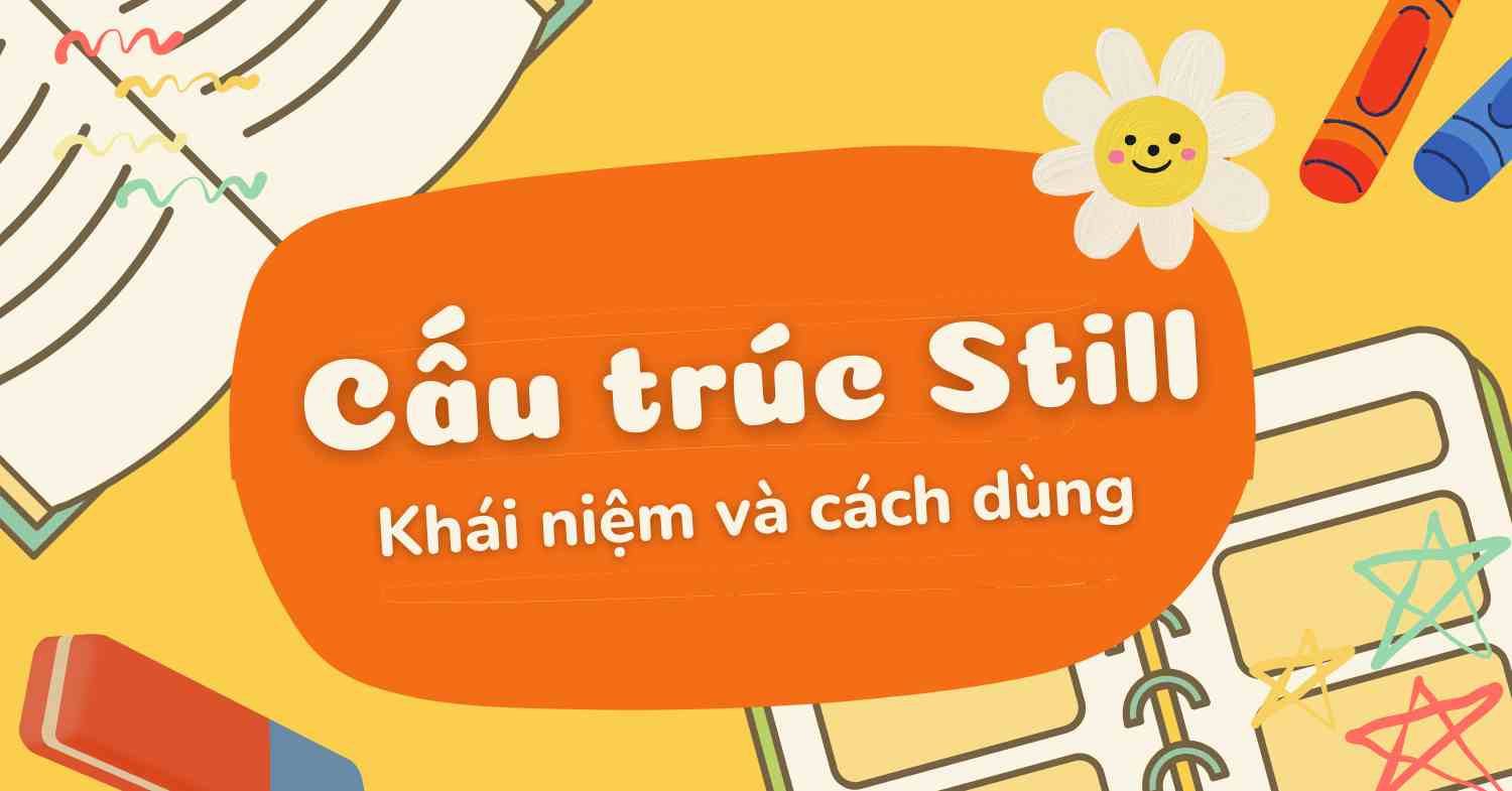 Cấu trúc still: Khái niệm và cách dùng trong tiếng Anh