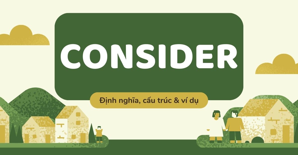 Consider là gì? Consider đi với giới từ gì?