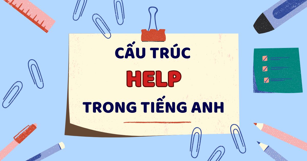 Help là gì trong tiếng Anh? Cấu trúc, cách dùng và bài tập vận dụng.