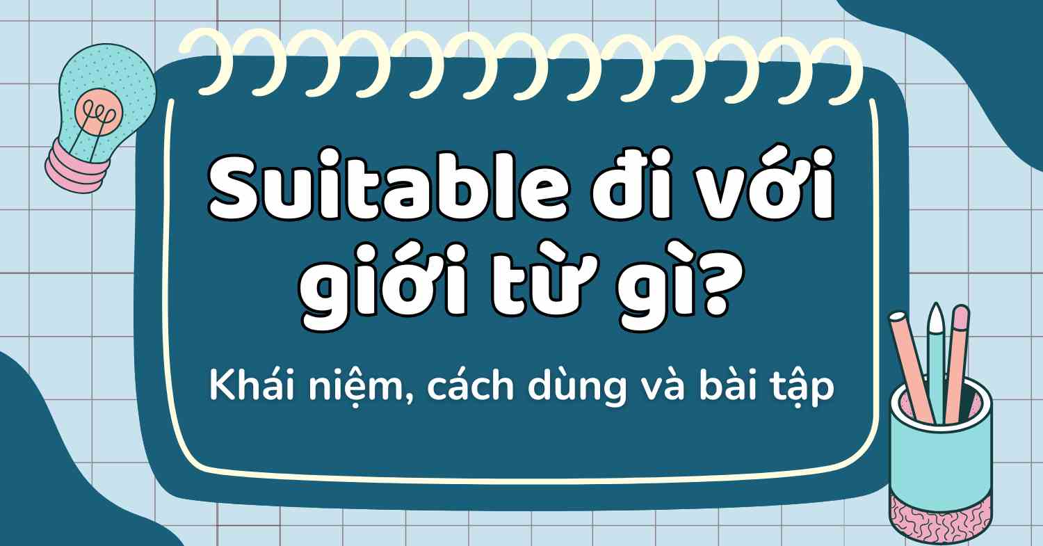 Suitable đi với giới từ gì? Khái niệm, cách dùng và bài tập 