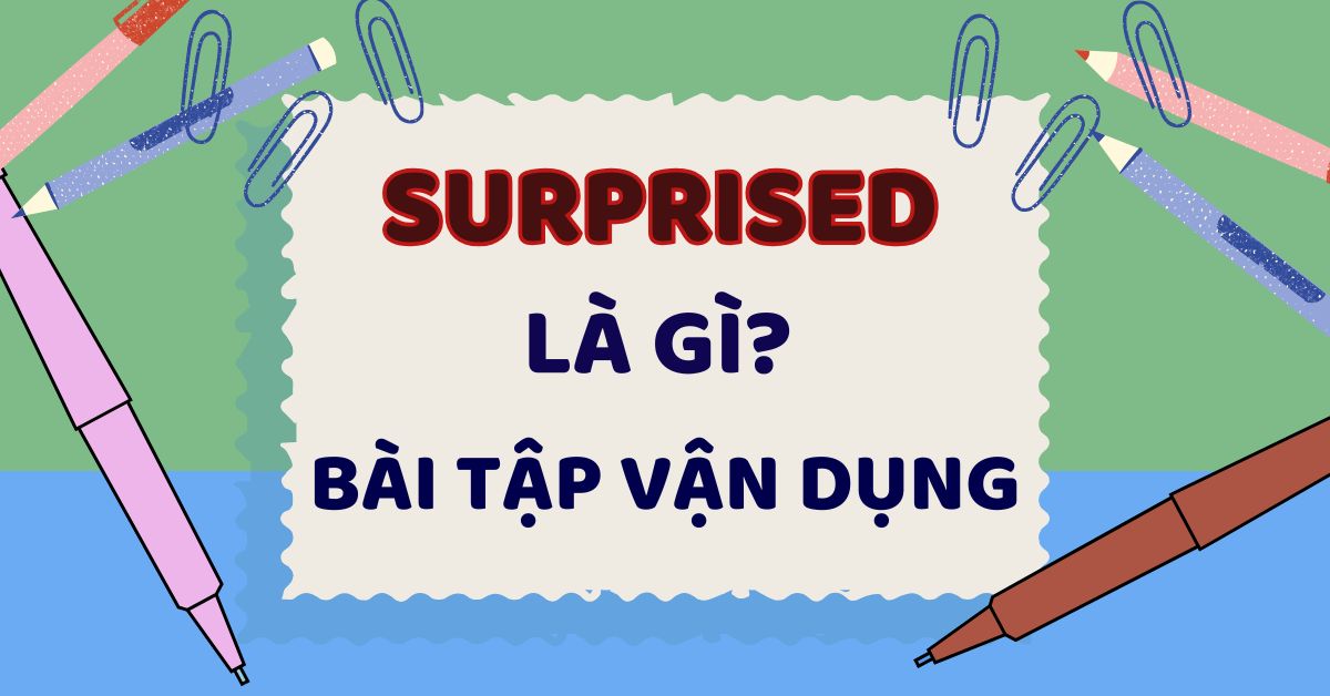 Surprised đi với giới từ gì? Cách dùng và bài tập vận dụng