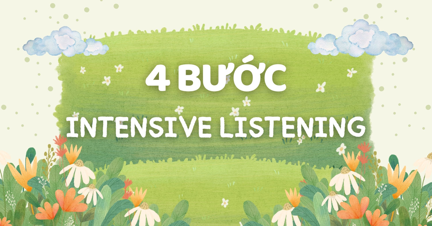 4 bước luyện Intensive Listening giúp cải thiện Listening hiệu quả