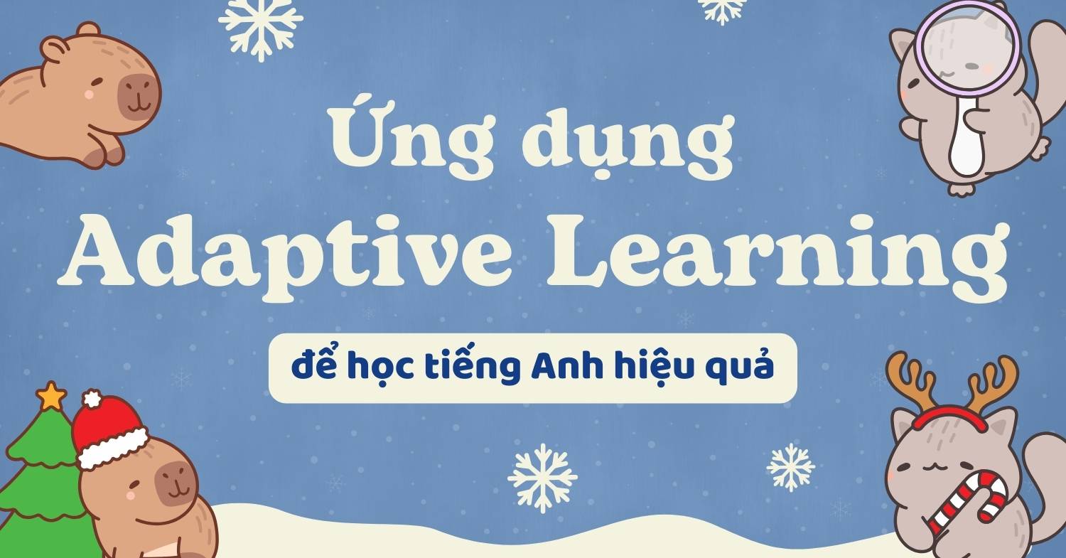 Adaptive Learning là gì và cách ứng dụng vào việc học tiếng Anh