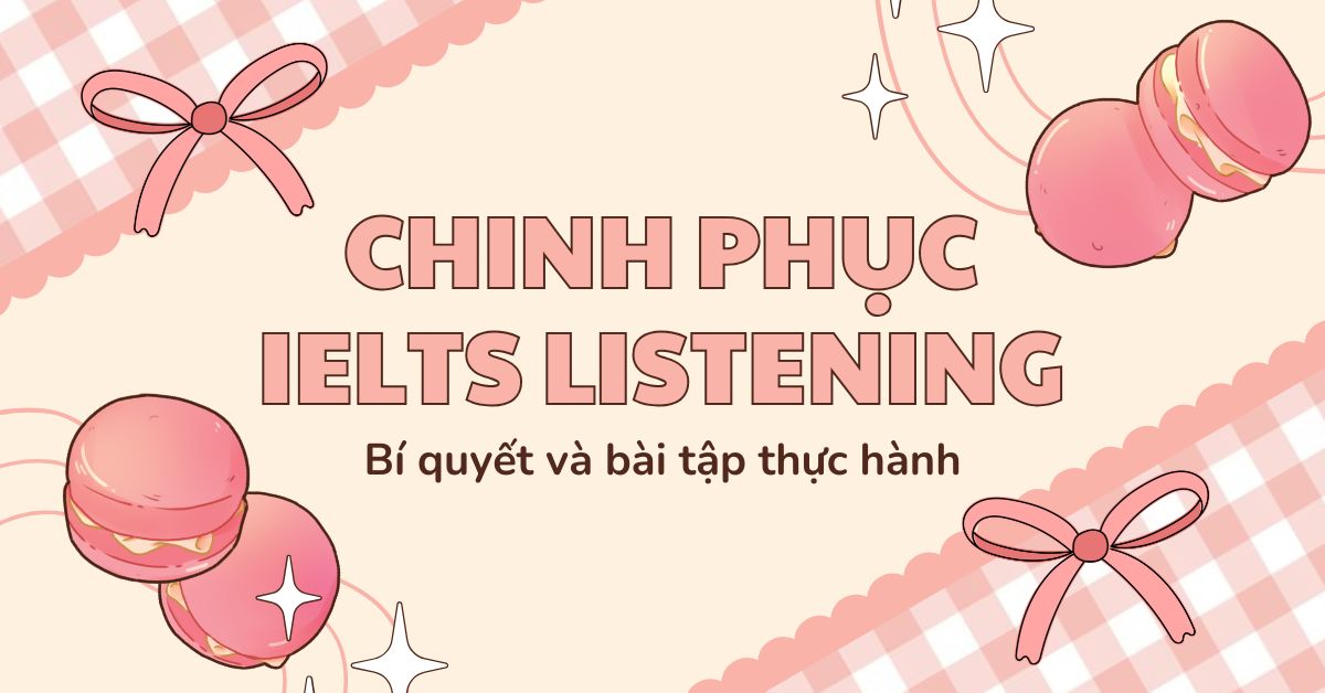 Chinh phục IELTS Listening: Bí quyết và bài tập thực hành