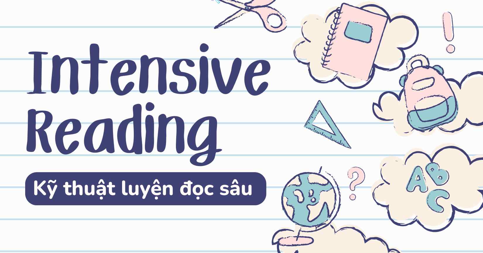 Intensive Reading: Kỹ thuật đọc sâu giúp nâng cao khả năng tiếng Anh