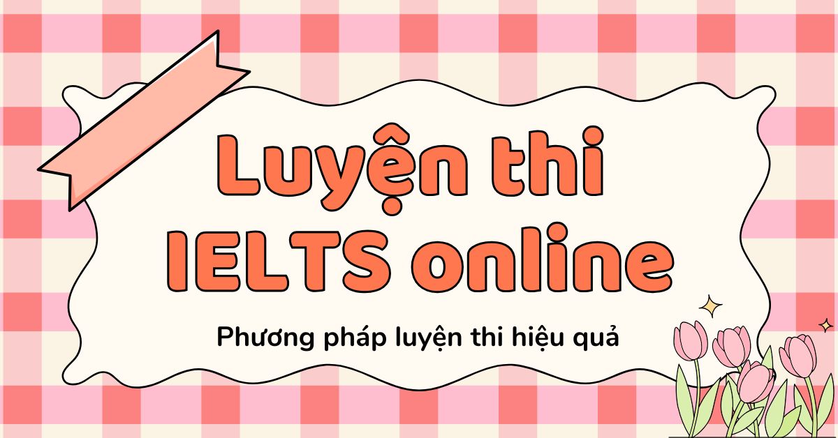 Luyện thi IELTS online hiệu quả phù hợp với người mới bắt đầu