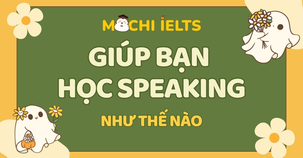 Mochi IELTS giúp bạn học Speaking như thế nào?