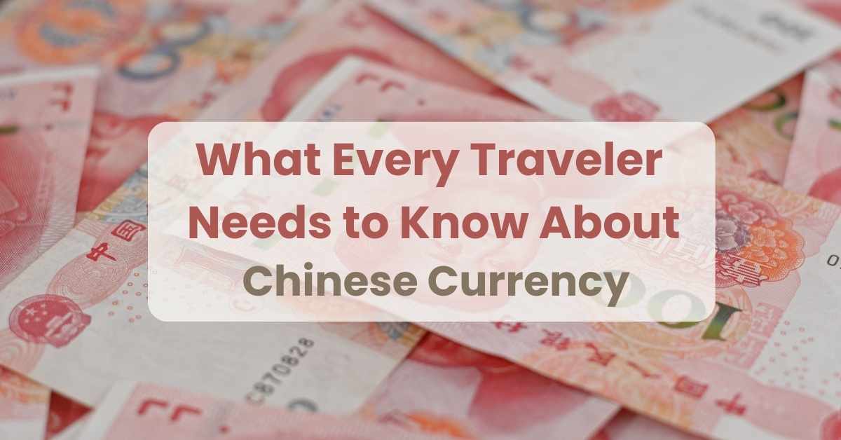 What Every Traveler Needs to Know About Chinese Currency