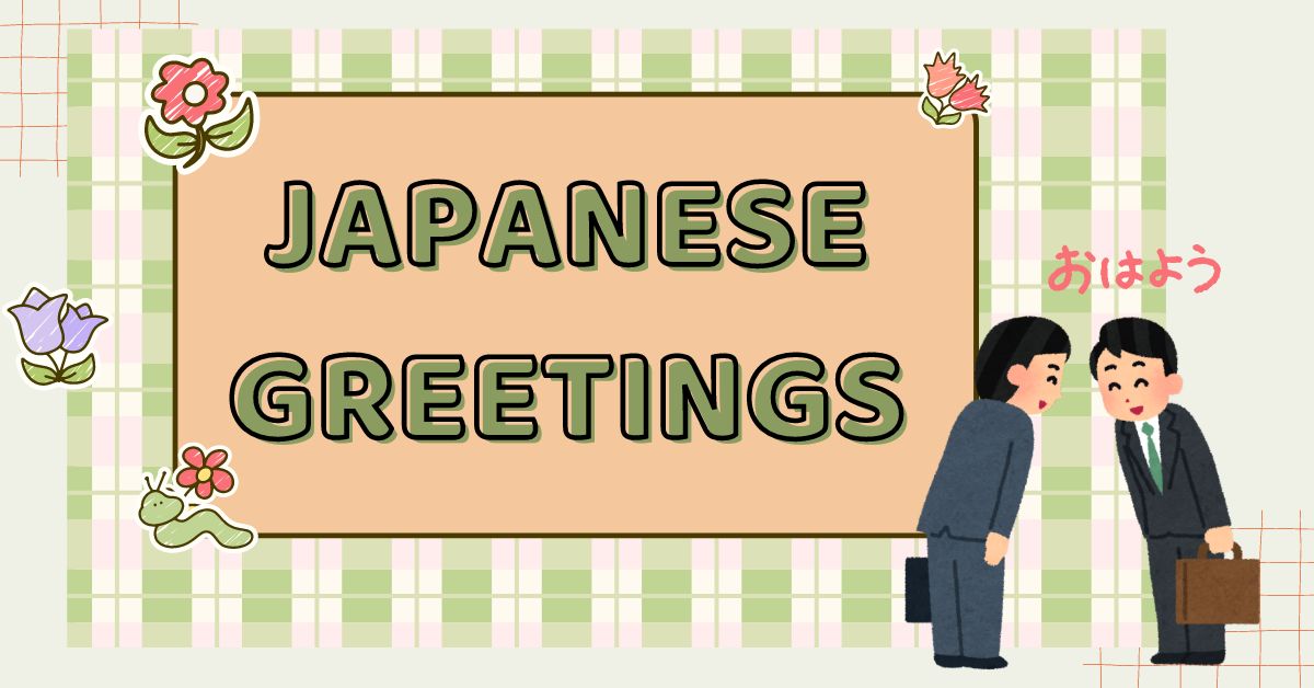 Japanese greetings - 10 ways to greet peope you must know