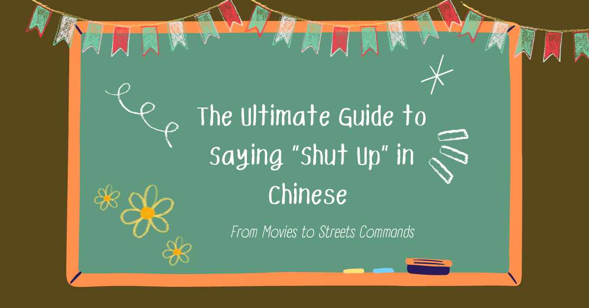 The Ultimate Guide to Saying “Shut Up” in Chinese – From Movies to Streets