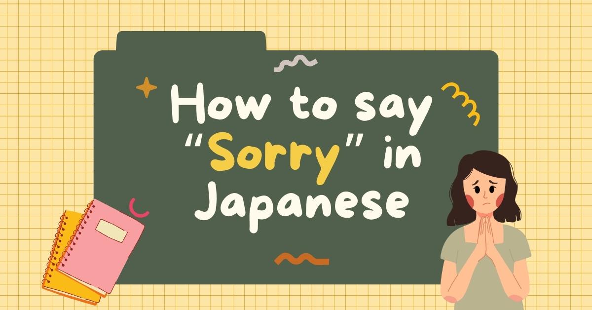 How to say sorry in Japanese – 10 ways to give apologies