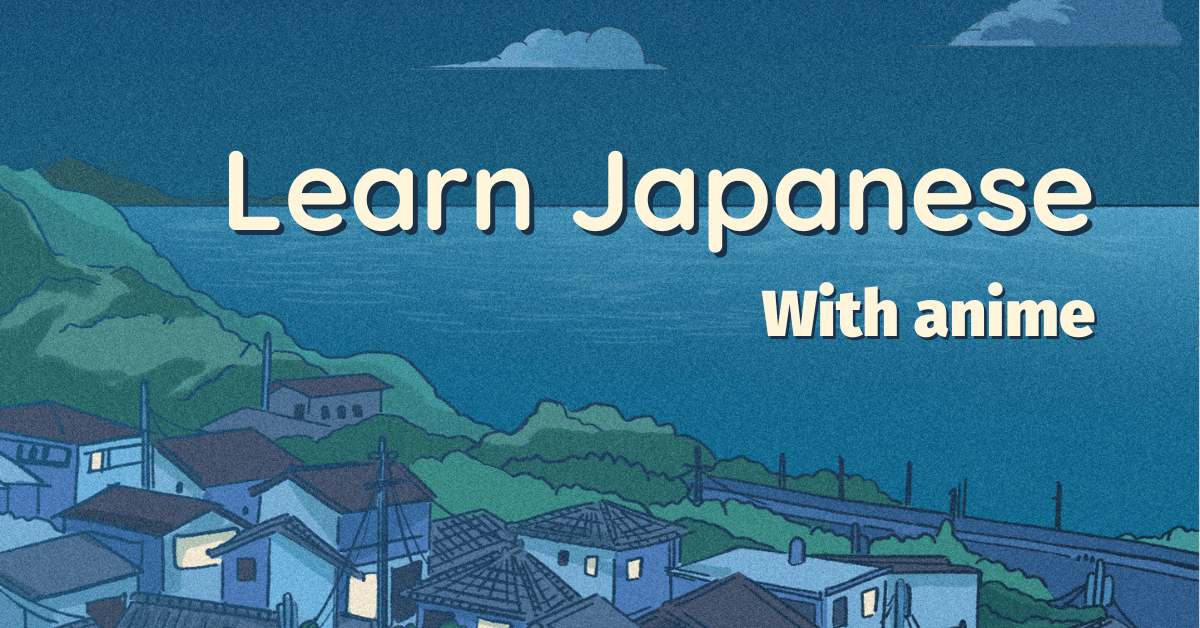 How To Learn Japanese Through Anime