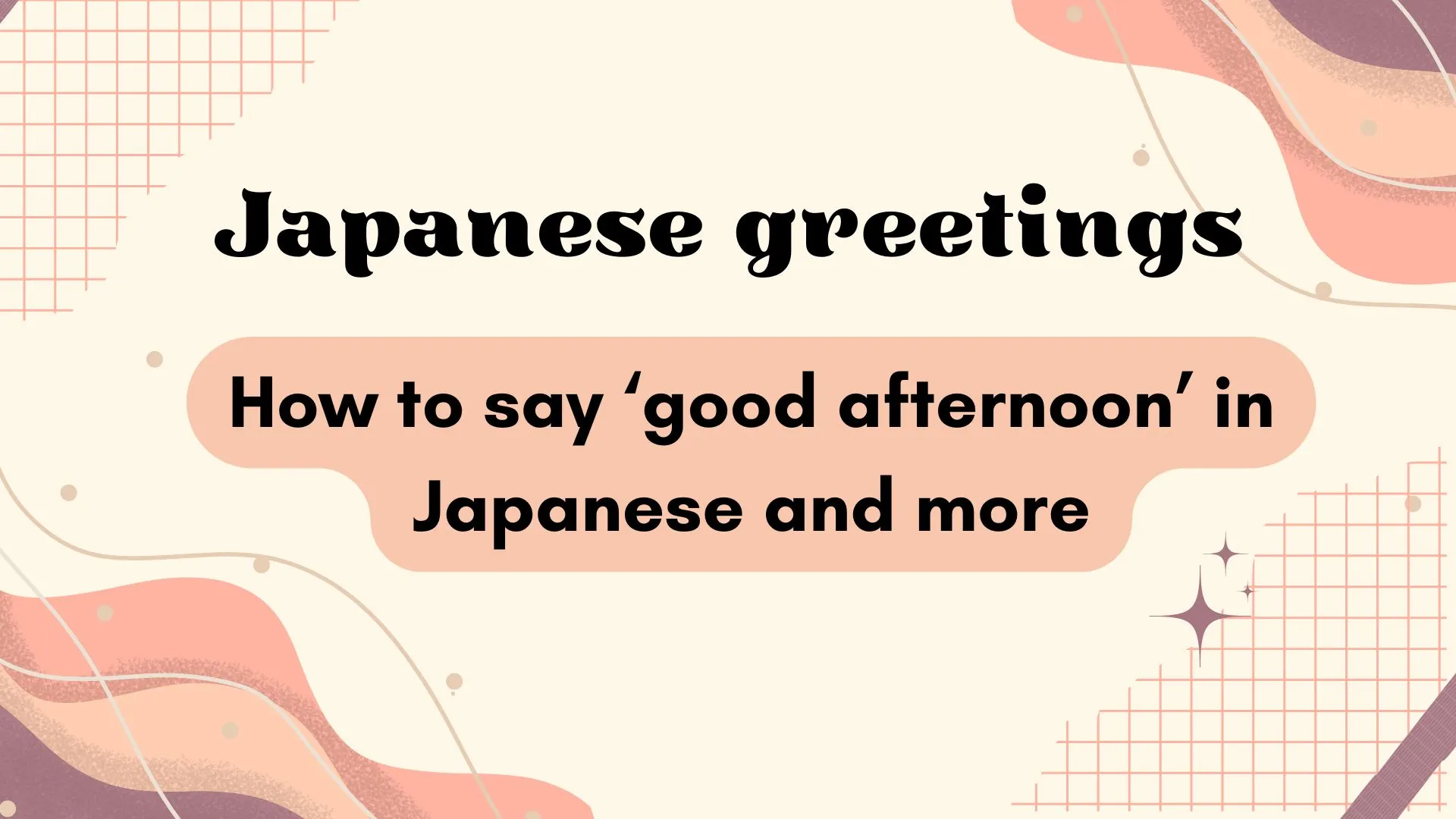 Japanese greetings: How to say ‘good afternoon’ in Japanese and more