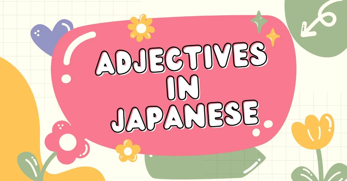 A simple guide to adjectives in Japanese: Types and usage