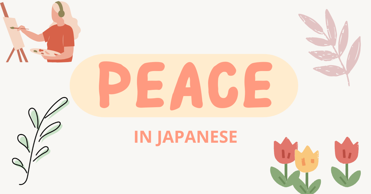 Japanese word for “Peace”: Meaning and cultural insights
